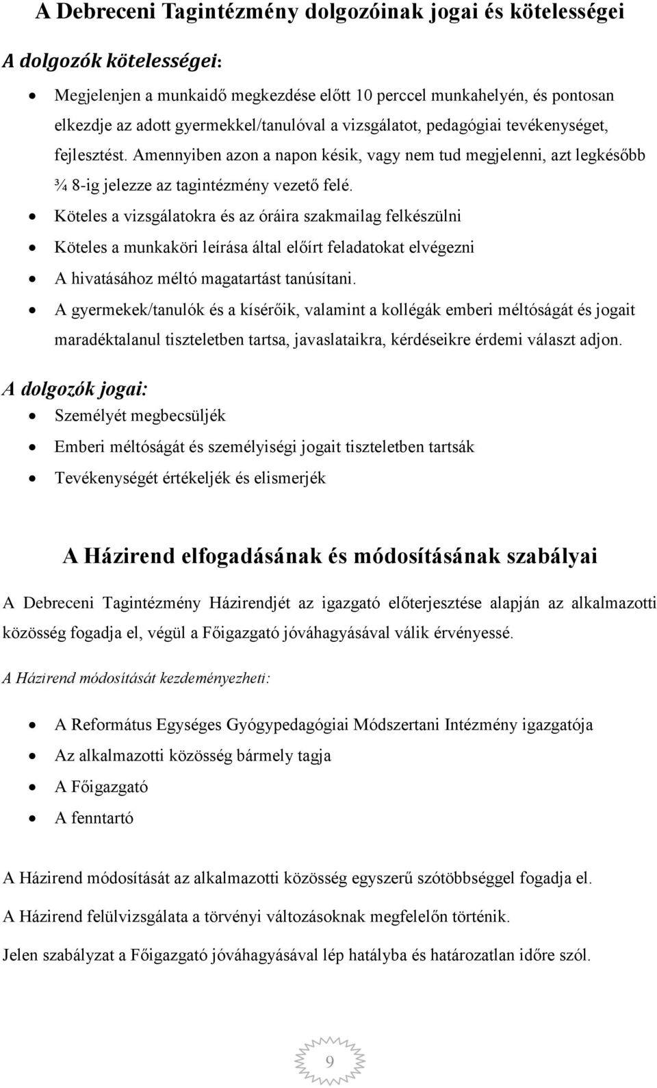 Köteles a vizsgálatokra és az óráira szakmailag felkészülni Köteles a munkaköri leírása által előírt feladatokat elvégezni A hivatásához méltó magatartást tanúsítani.