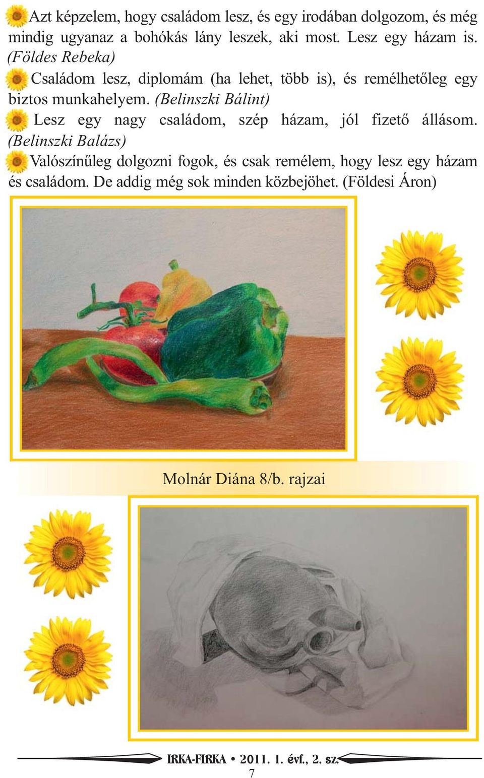 (Belinszki Bálint) Lesz egy nagy családom, szép házam, jól fizető állásom.