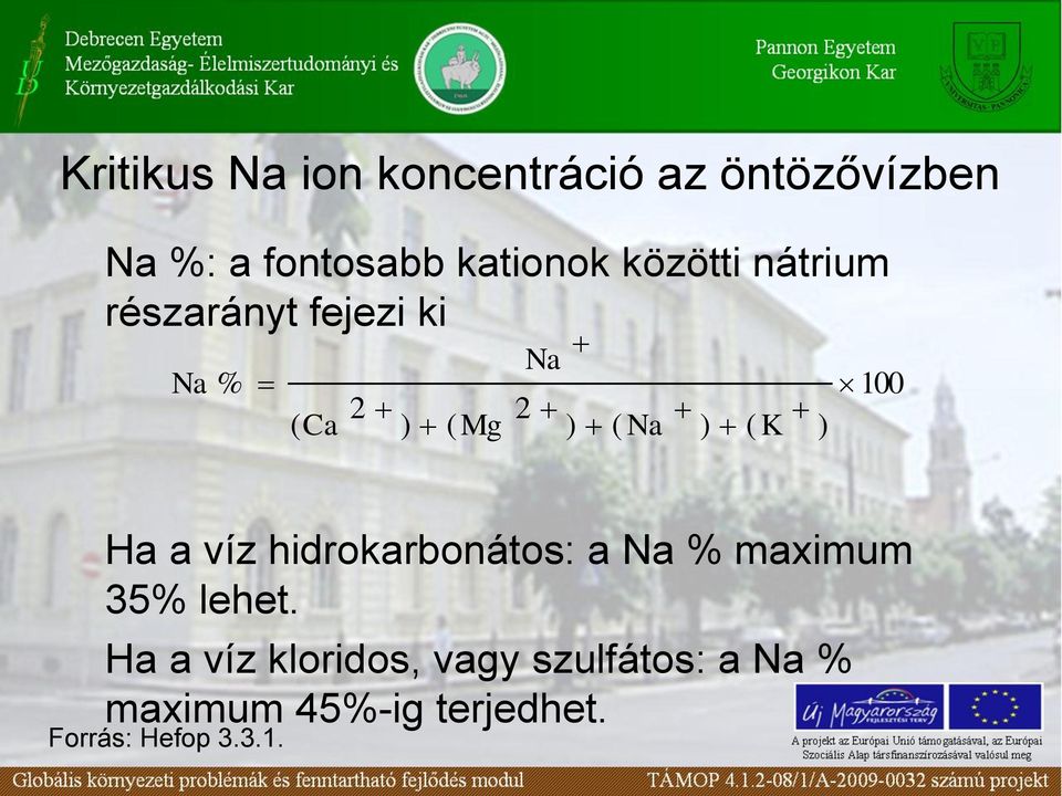 ) ( K ) Ha a víz hidrokarbonátos: a Na % maximum 35% lehet.