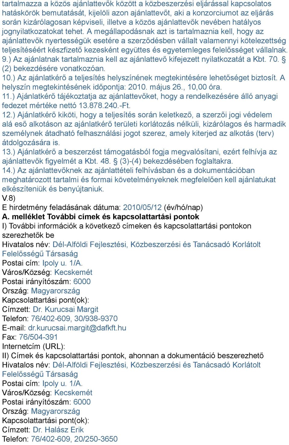 A megállapodásnak azt is tartalmaznia kell, hogy az ajánlattevők nyertességük esetére a szerződésben vállalt valamennyi kötelezettség teljesítéséért készfizető kezesként együttes és egyetemleges