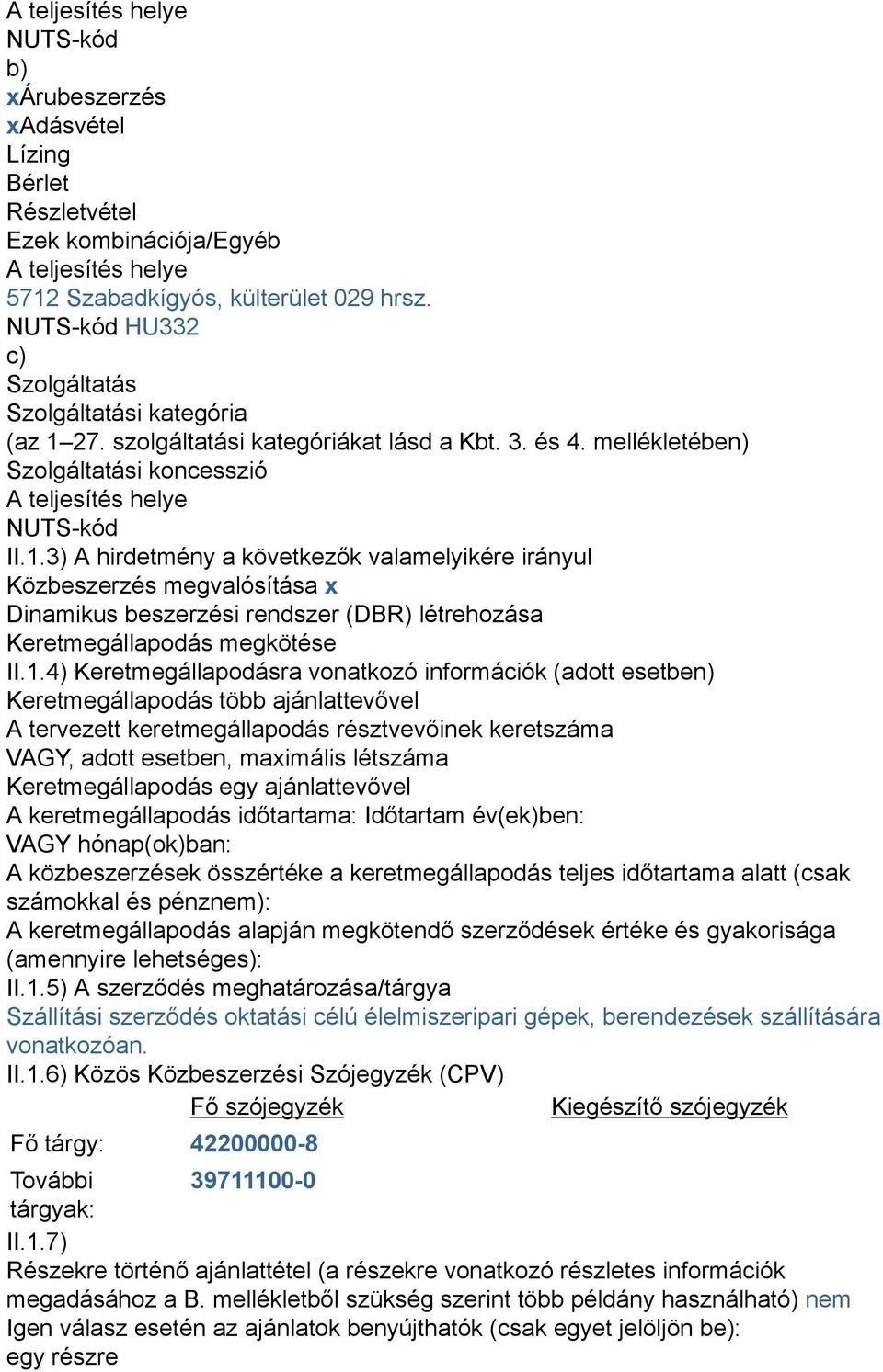 27. szolgáltatási kategóriákat lásd a Kbt. 3. és 4. mellékletében) Szolgáltatási koncesszió A teljesítés helye NUTS-kód II.1.