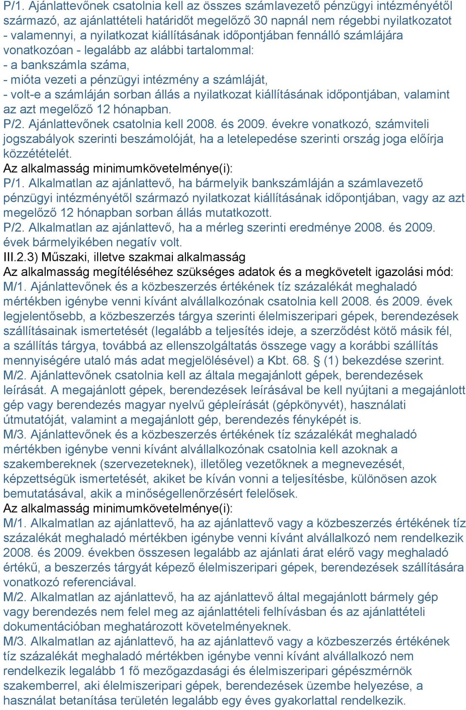 nyilatkozat kiállításának időpontjában, valamint az azt megelőző 12 hónapban. P/2. Ajánlattevőnek csatolnia kell 2008. és 2009.