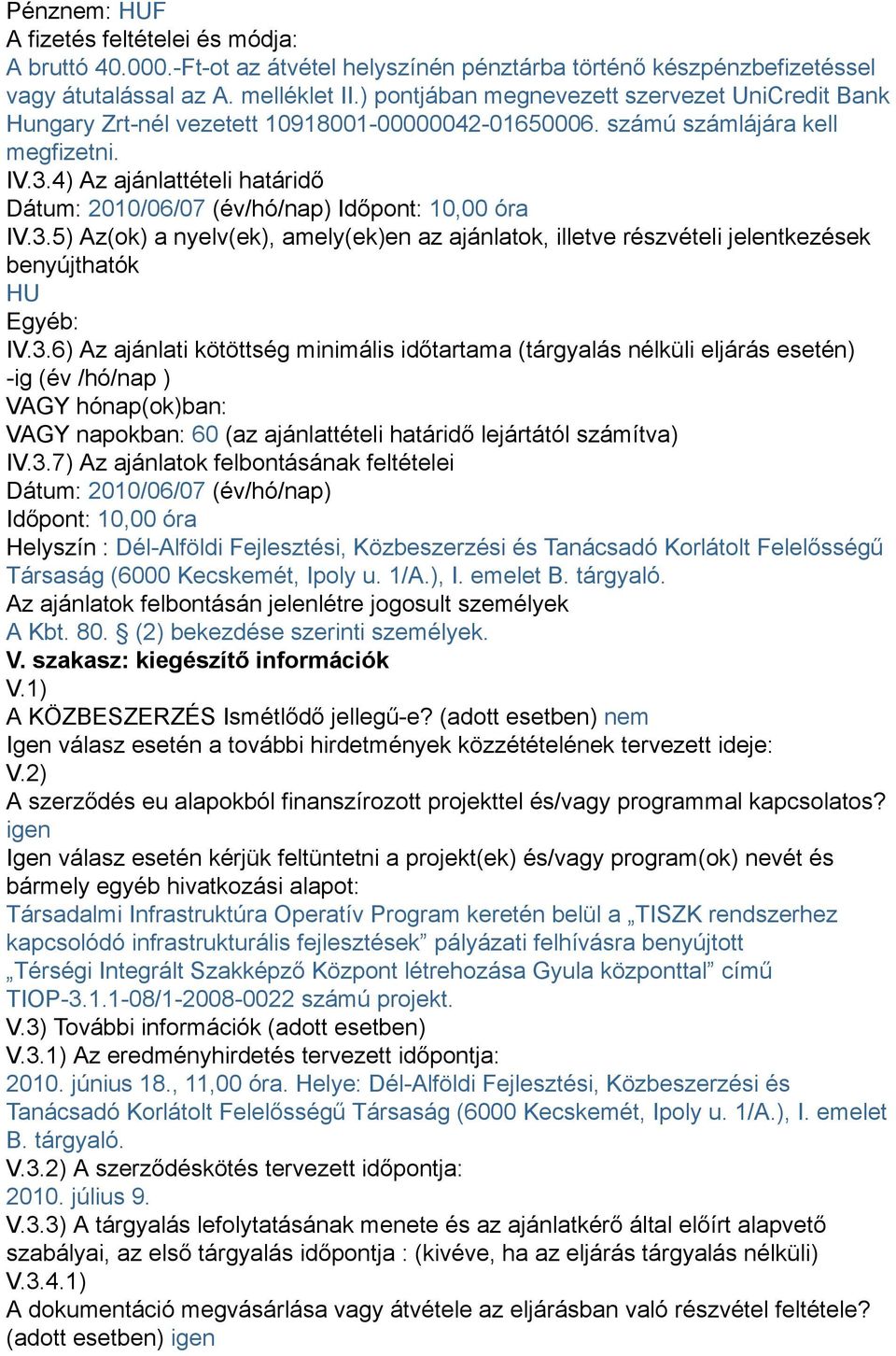 4) Az ajánlattételi határidő Dátum: 2010/06/07 (év/hó/nap) Időpont: 10,00 óra IV.3.
