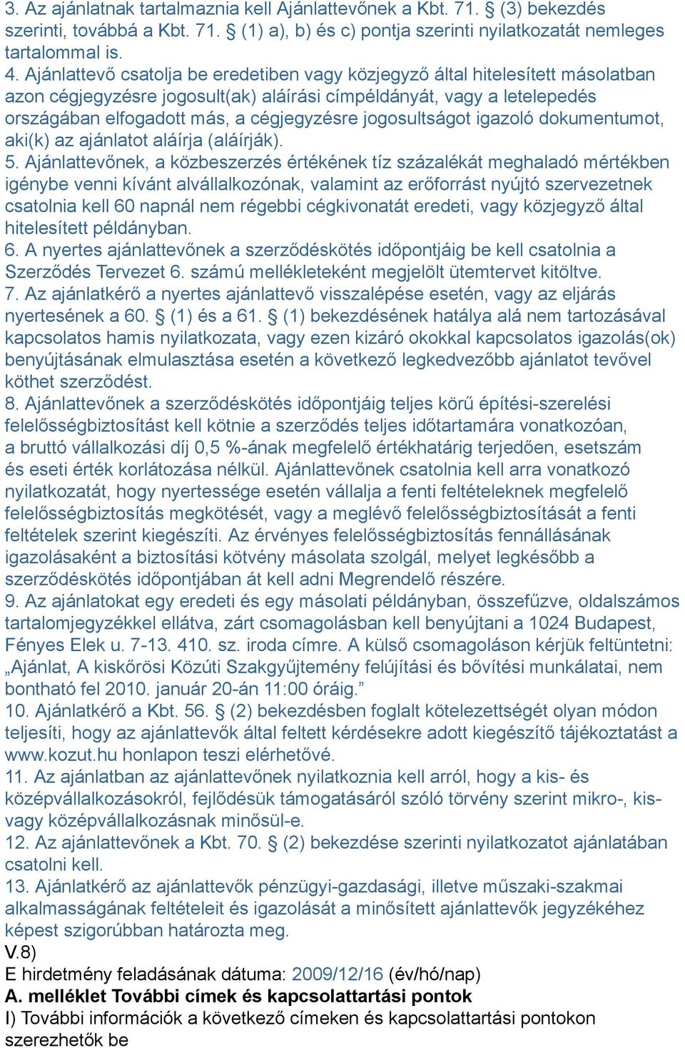 jogosultságot igazoló dokumentumot, aki(k) az ajánlatot aláírja (aláírják). 5.