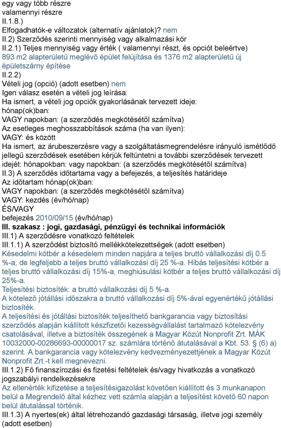1) Teljes mennyiség vagy érték ( valamennyi részt, és opciót beleértve) 893 m2 