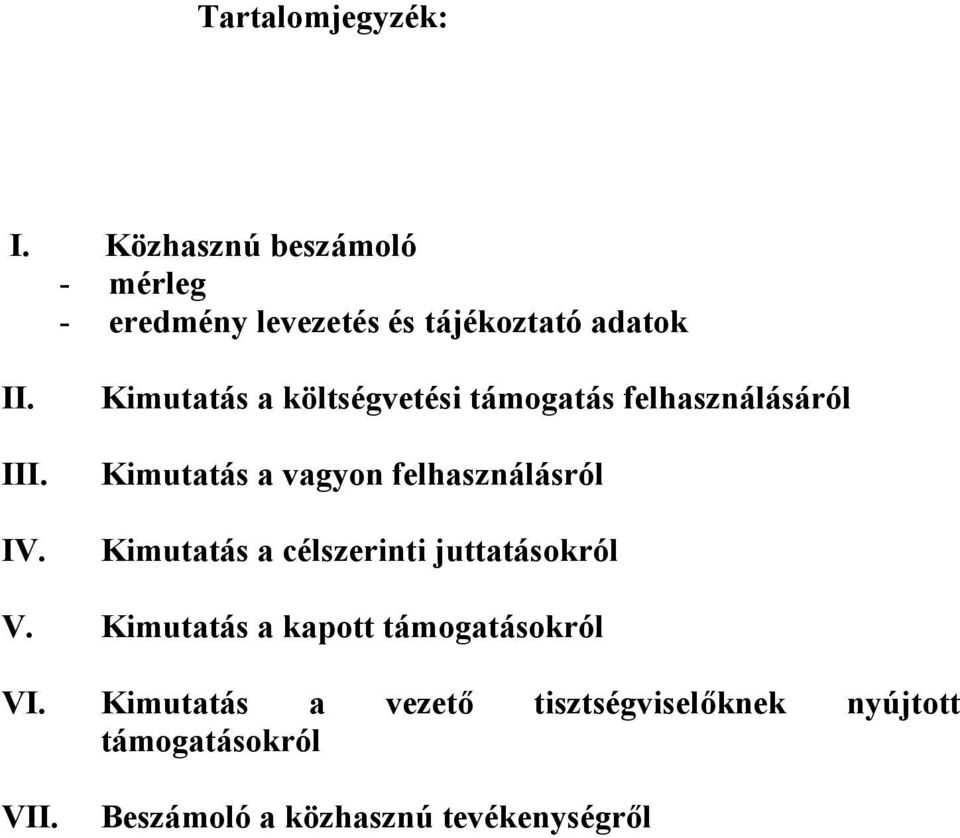 Kimutatás a költségvetési támogatás felhasználásáról Kimutatás a vagyon felhasználásról