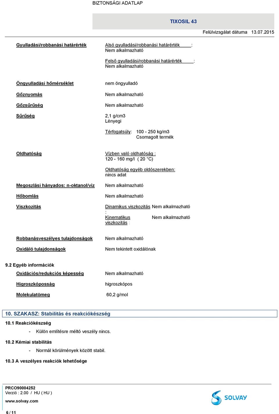 Viszkozitás Dinamikus viszkozitás : Kinematikus viszkozitás : Robbanásveszélyes tulajdonságok Oxidáló tulajdonságok Nem tekintett oxidálónak 9.