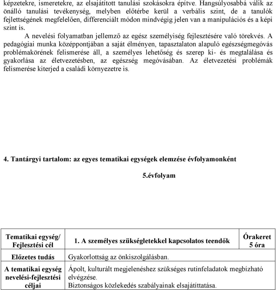szint is. A nevelési folyamatban jellemző az egész személyiség fejlesztésére való törekvés.