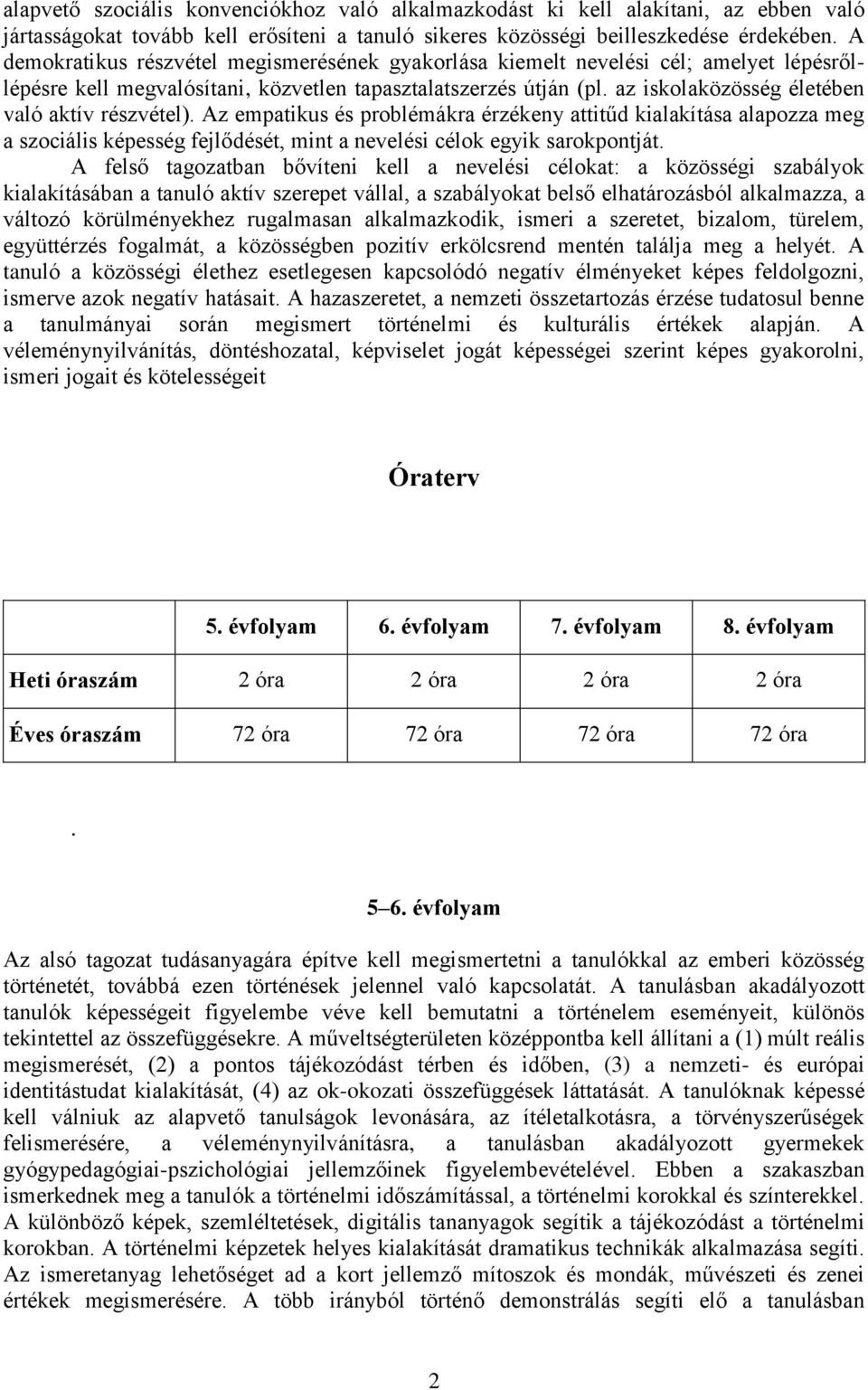 az iskolaközösség életében való aktív részvétel). Az empatikus és problémákra érzékeny attitűd kialakítása alapozza meg a szociális képesség fejlődését, mint a nevelési célok egyik sarokpontját.