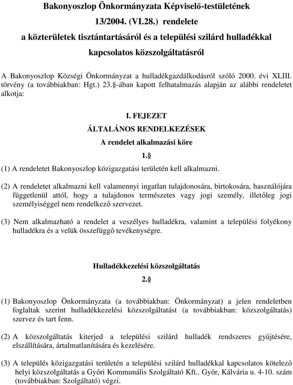 törvény (a továbbiakban: Hgt.) 23. -ában kapott felhatalmazás alapján az alábbi rendeletet alkotja: I.