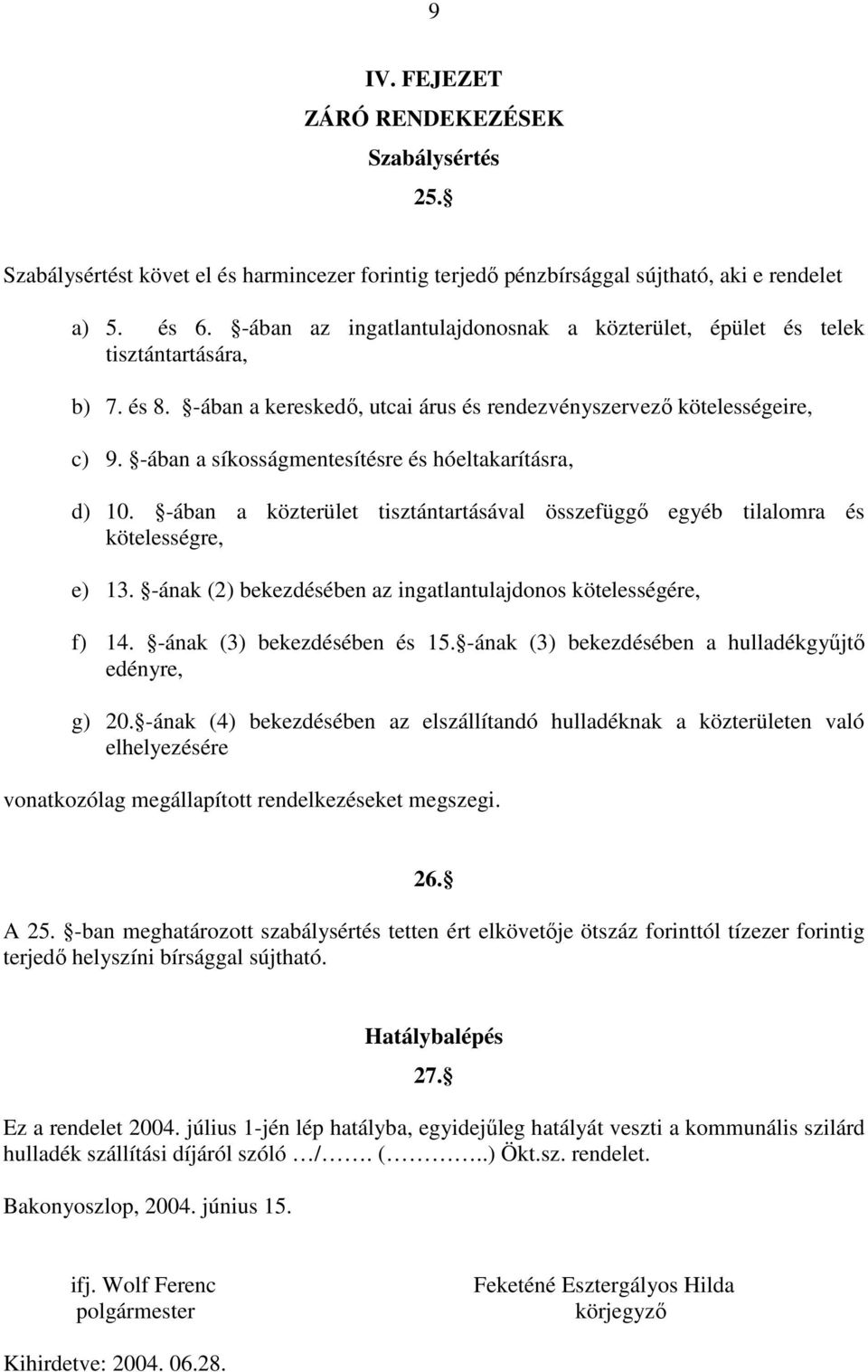 -ában a síkosságmentesítésre és hóeltakarításra, d) 10. -ában a közterület tisztántartásával összefüggı egyéb tilalomra és kötelességre, e) 13.