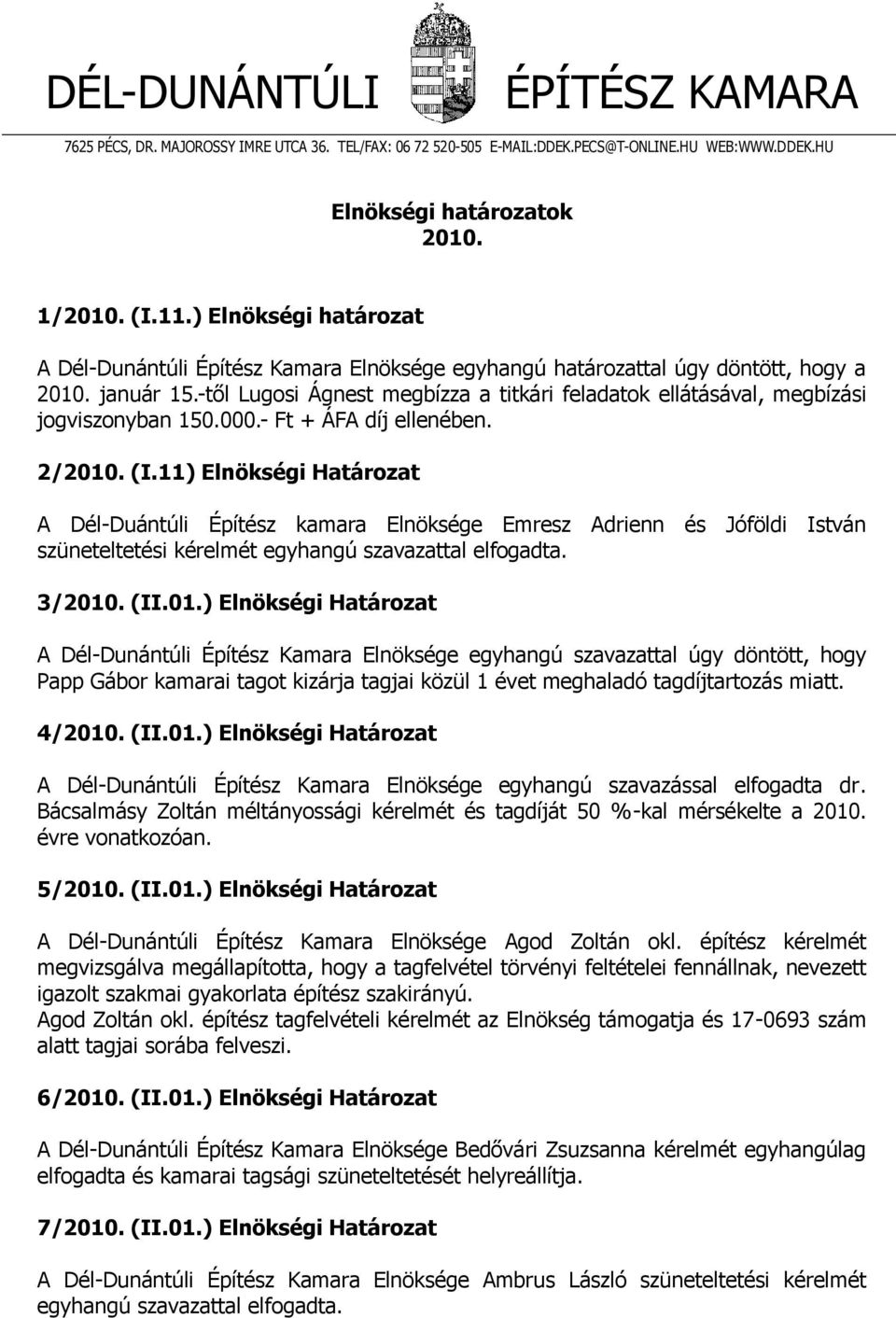 -től Lugosi Ágnest megbízza a titkári feladatok ellátásával, megbízási jogviszonyban 150.000.- Ft + ÁFA díj ellenében. 2/2010. (I.