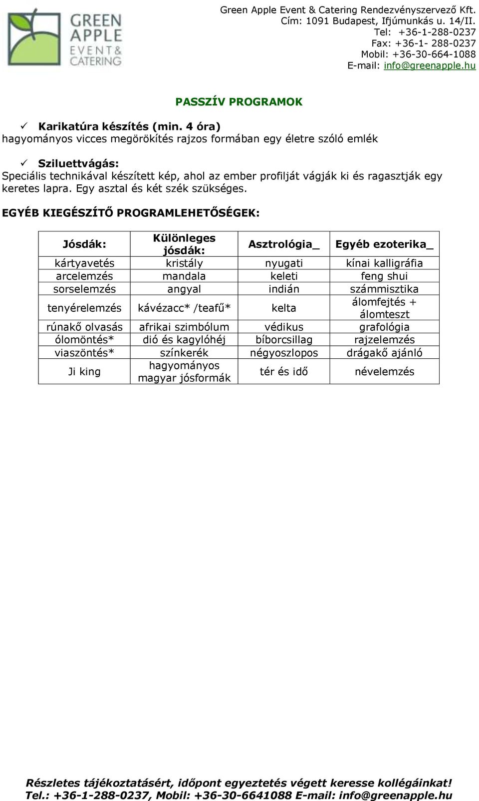 Egy asztal és két szék szükséges.