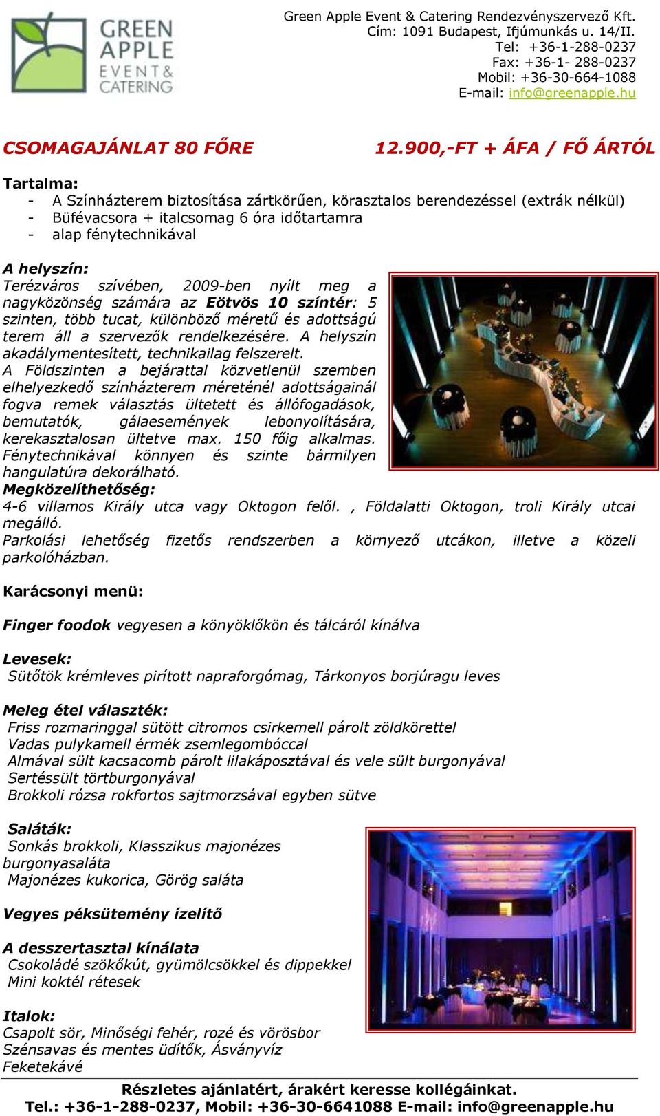 Terézváros szívében, 2009-ben nyílt meg a nagyközönség számára az Eötvös 10 színtér: 5 szinten, több tucat, különböző méretű és adottságú terem áll a szervezők rendelkezésére.