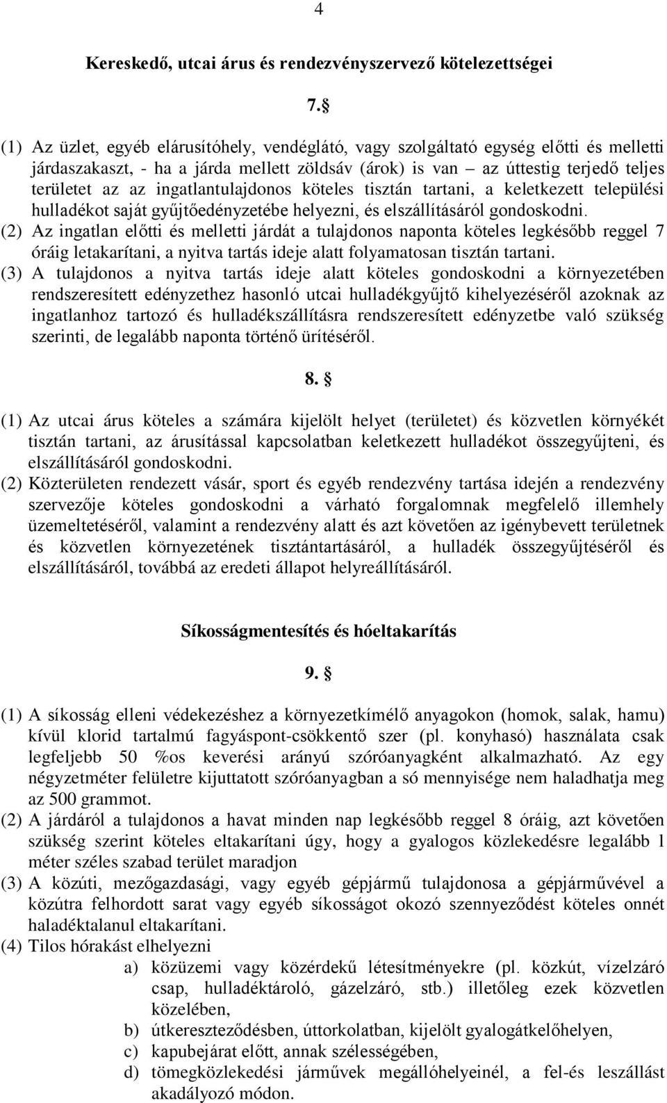 ingatlantulajdonos köteles tisztán tartani, a keletkezett települési hulladékot saját gyűjtőedényzetébe helyezni, és elszállításáról gondoskodni.