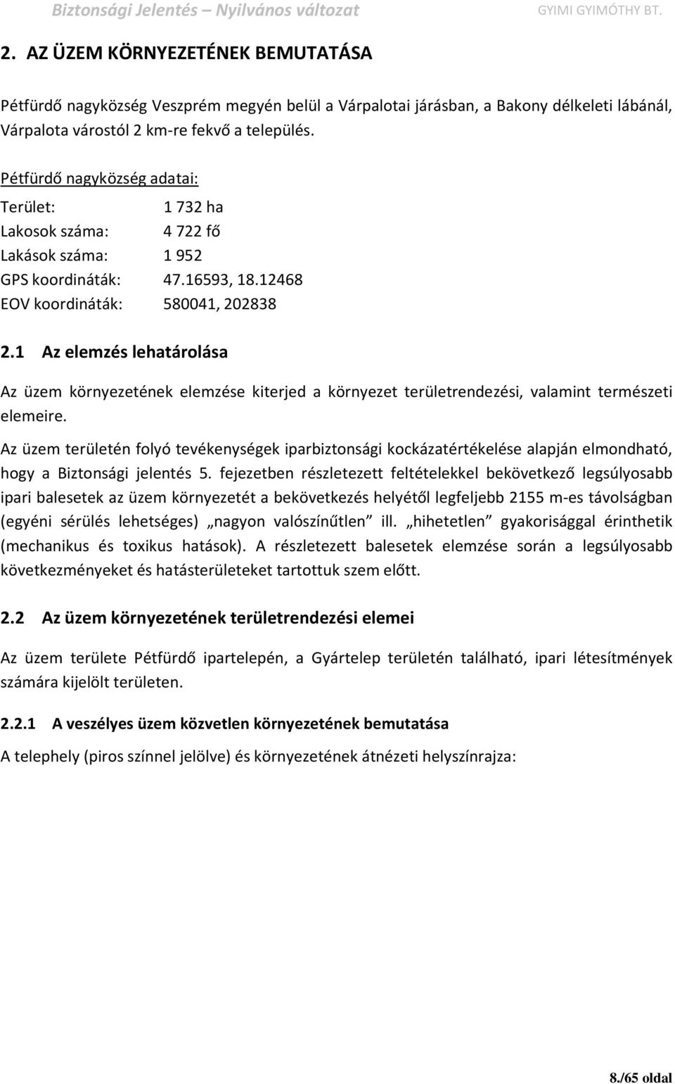 1 Az elemzés lehatárolása Az üzem környezetének elemzése kiterjed a környezet területrendezési, valamint természeti elemeire.