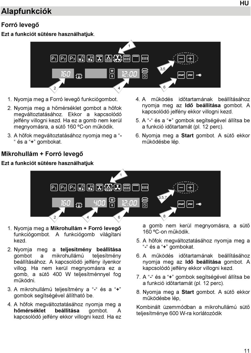 A működés időtartamának beállításához nyomja meg az Idő beállítása gombot. A kapcsolódó jelfény ekkor villogni kezd. 5. A - és a + gombok segítségével állítsa be a funkció időtartamát (pl. 12 perc).