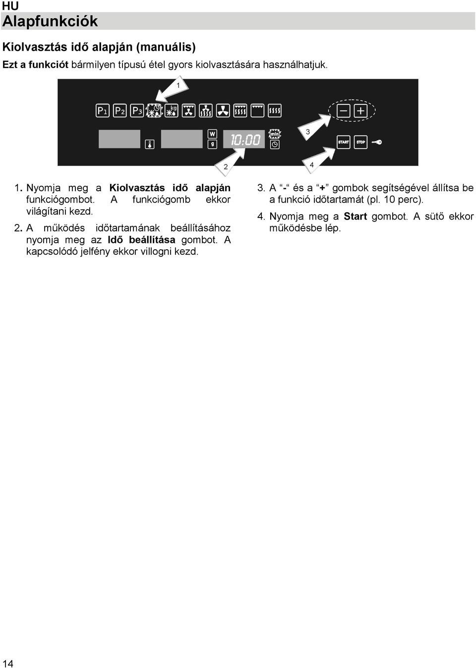 A működés időtartamának beállításához nyomja meg az Idő beállítása gombot. A kapcsolódó jelfény ekkor villogni kezd. 3.