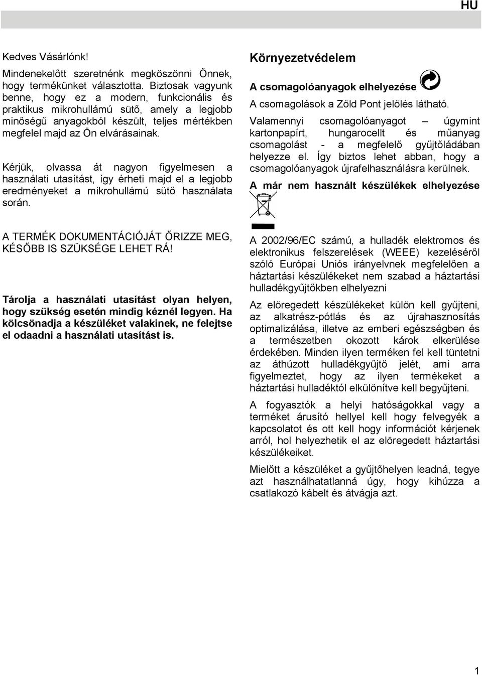 Kérjük, olvassa át nagyon figyelmesen a használati utasítást, így érheti majd el a legjobb eredményeket a mikrohullámú sütő használata során.
