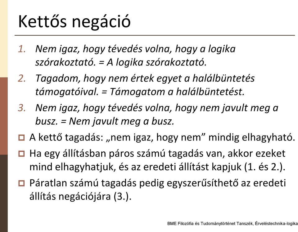 Nem igaz, hogy tévedés volna, hogy nem javult meg a busz. = Nem javult meg a busz.