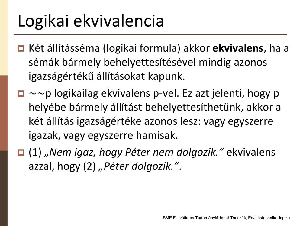 Ez azt jelenti, hogy p helyébe bármely állítást behelyettesíthetünk, akkor a két állítás igazságértéke
