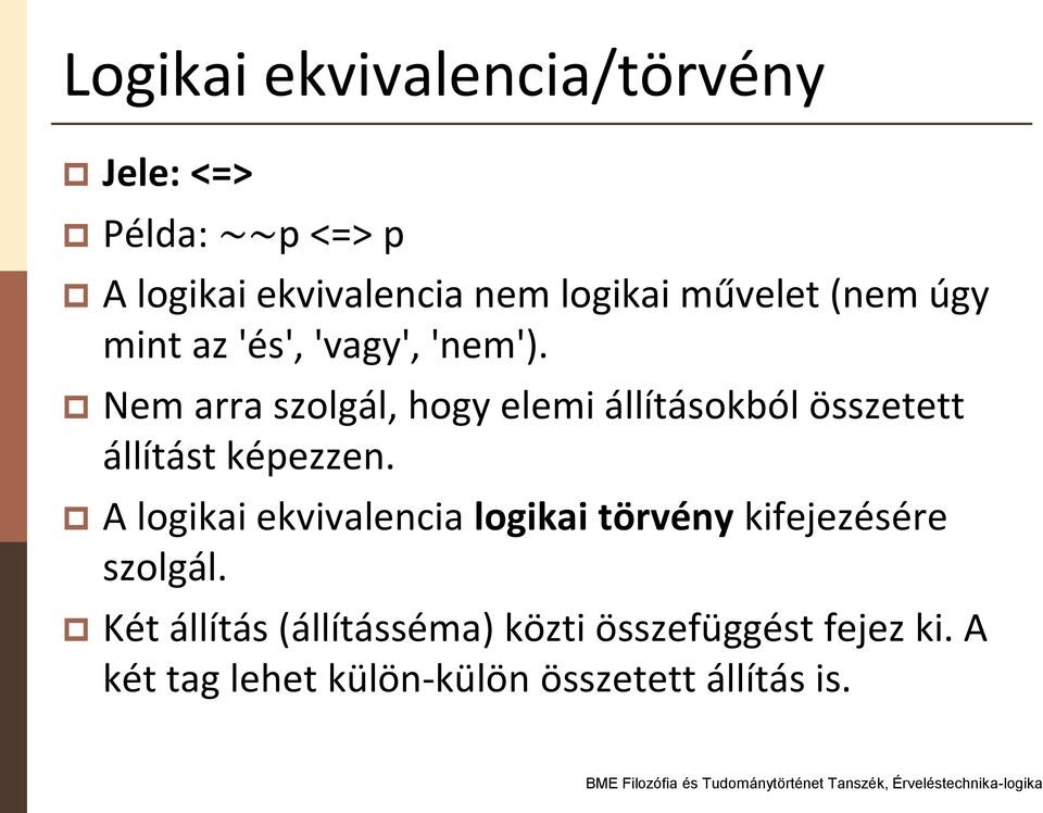 Nem arra szolgál, hogy elemi állításokból összetett állítást képezzen.