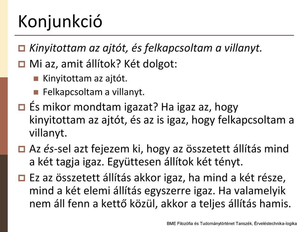 Ha igaz az, hogy kinyitottam az ajtót, és az is igaz, hogy felkapcsoltam a villanyt.