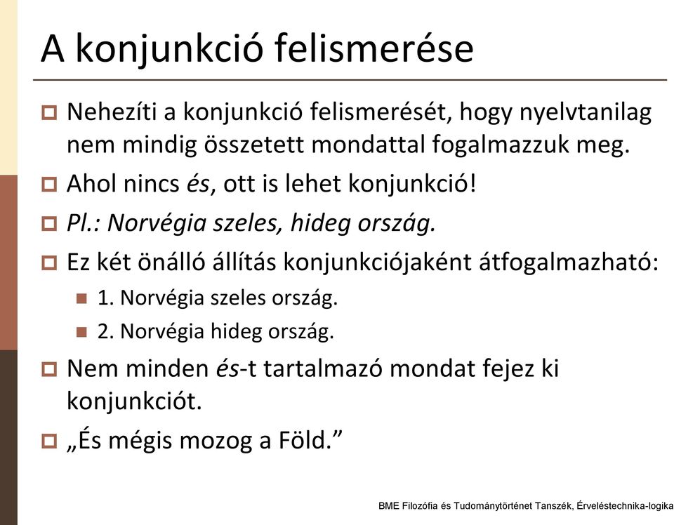 : Norvégia szeles, hideg ország. Ez két önálló állítás konjunkciójaként átfogalmazható: 1.