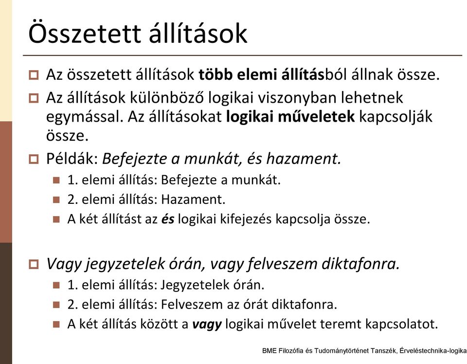 Példák: Befejezte a munkát, és hazament. 1. elemi állítás: Befejezte a munkát. 2. elemi állítás: Hazament.