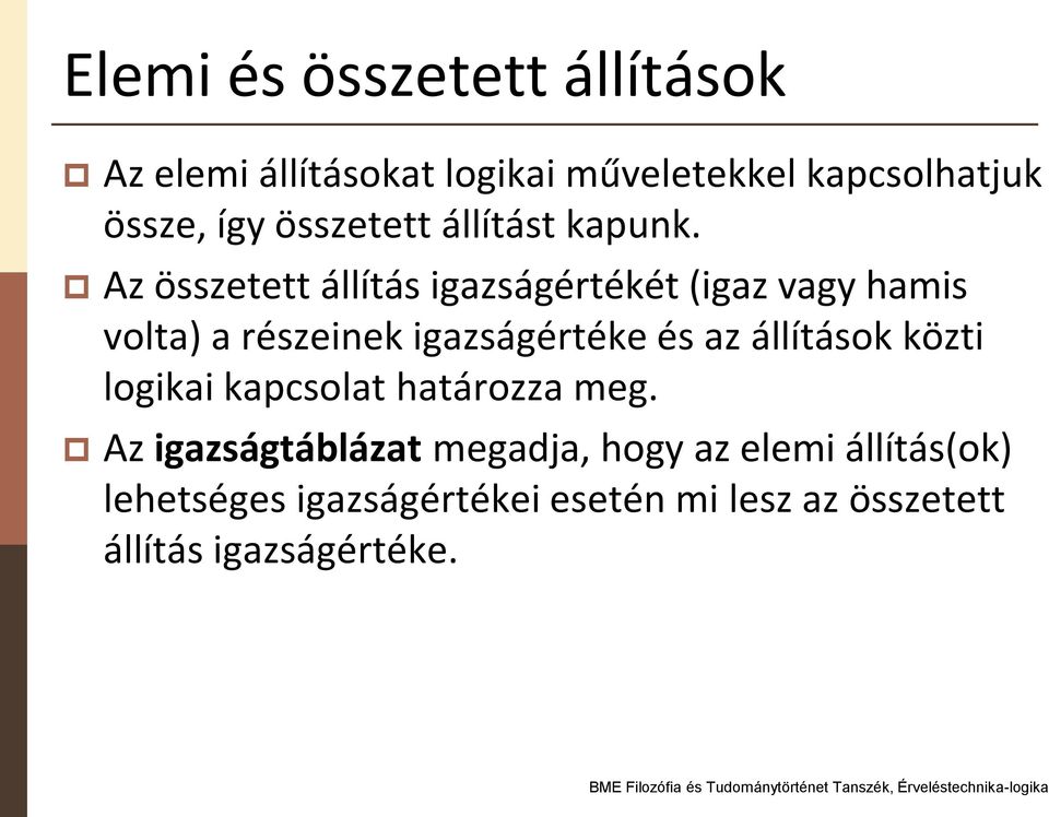 Az összetett állítás igazságértékét (igaz vagy hamis volta) a részeinek igazságértéke és az