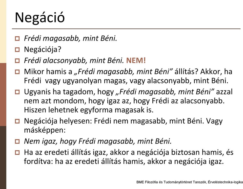 Ugyanis ha tagadom, hogy Frédi magasabb, mint Béni azzal nem azt mondom, hogy igaz az, hogy Frédi az alacsonyabb.