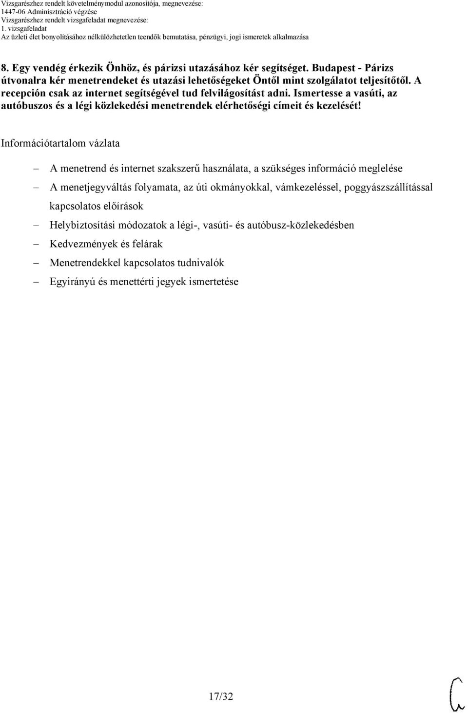 Információtartalom vázlata menetrend és internet szakszerű használata, a szükséges információ meglelése menetjegyváltás folyamata, az úti okmányokkal, vámkezeléssel,