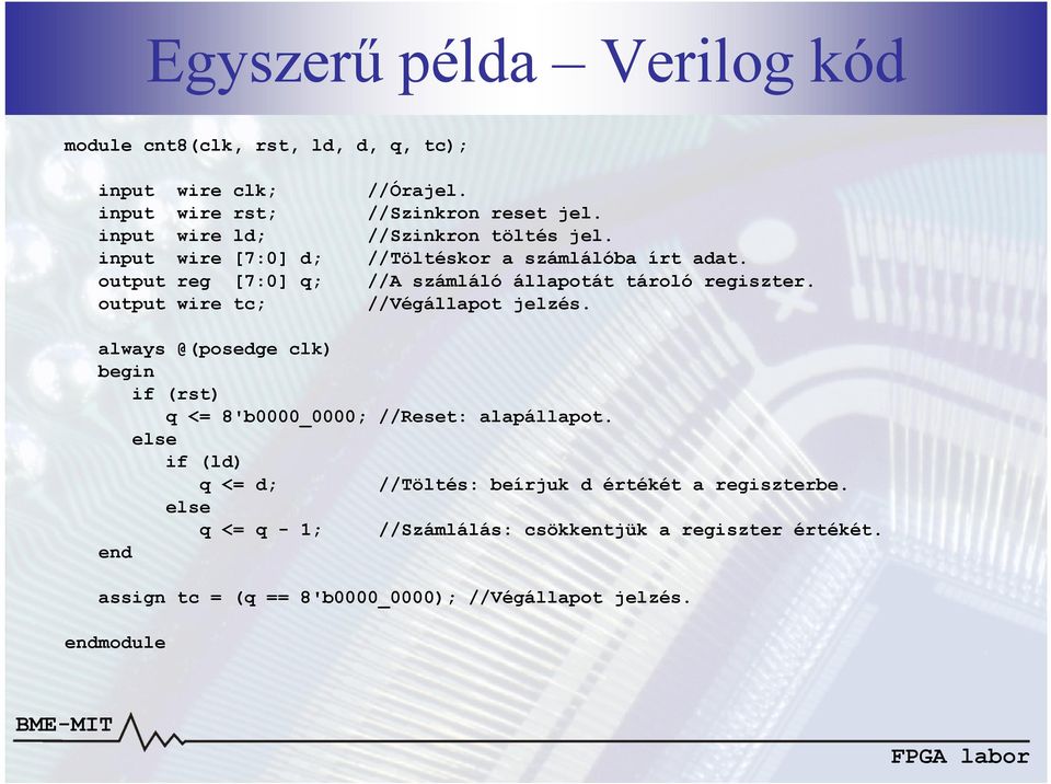 output reg [7:0] q; //A számláló állapotát tároló regiszter. output wire tc; //Végállapot jelzés.