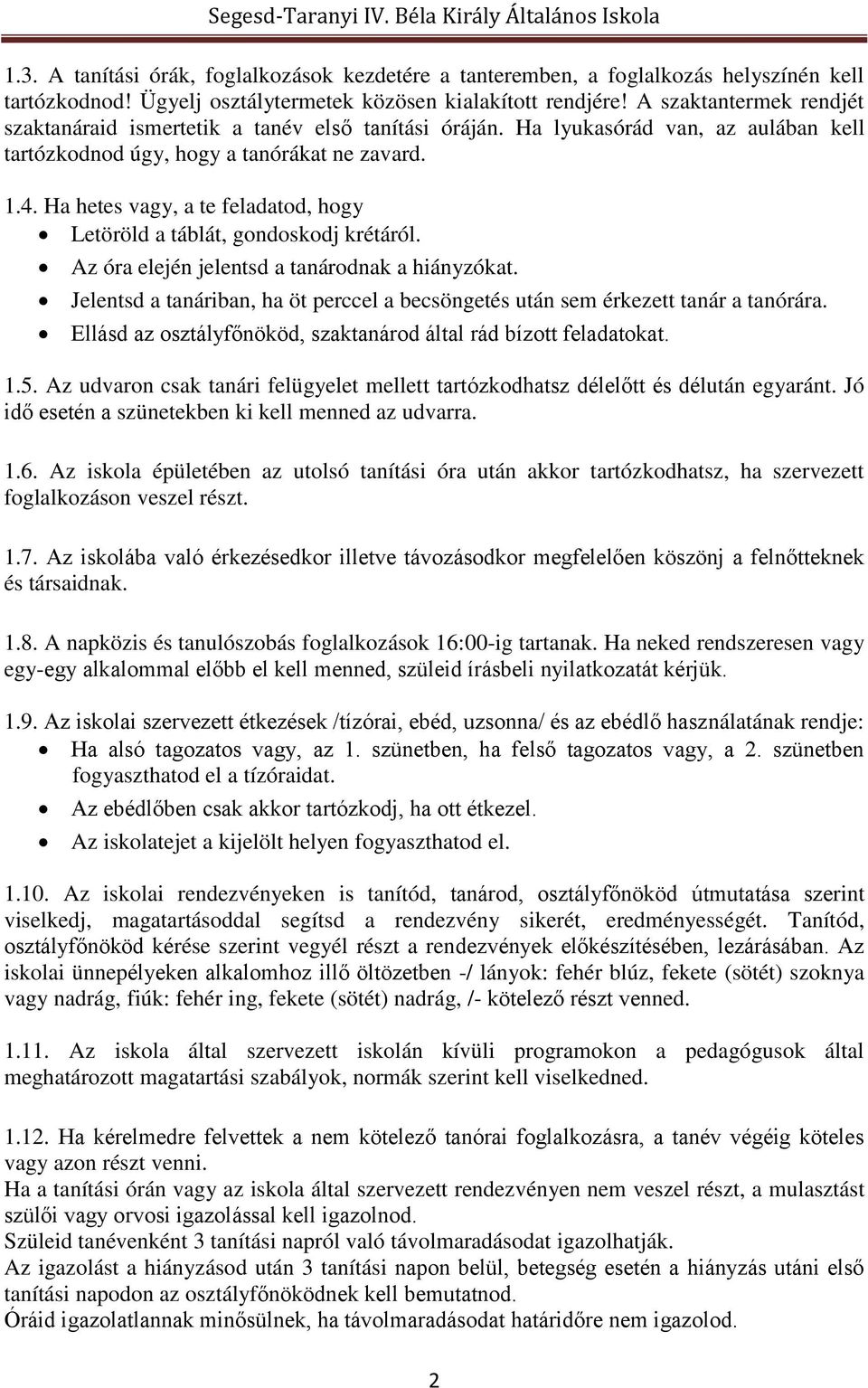 Ha hetes vagy, a te feladatod, hogy Letöröld a táblát, gondoskodj krétáról. Az óra elején jelentsd a tanárodnak a hiányzókat.