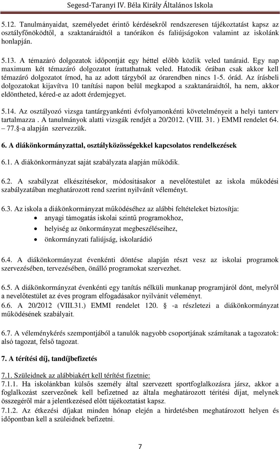 Hatodik órában csak akkor kell témazáró dolgozatot írnod, ha az adott tárgyból az órarendben nincs 1-5. órád.