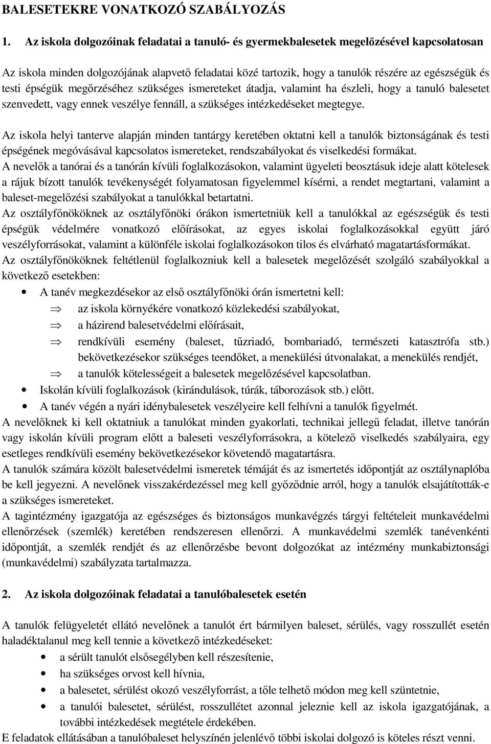 épségük megőrzéséhez szükséges ismereteket átadja, valamint ha észleli, hogy a tanuló balesetet szenvedett, vagy ennek veszélye fennáll, a szükséges intézkedéseket megtegye.
