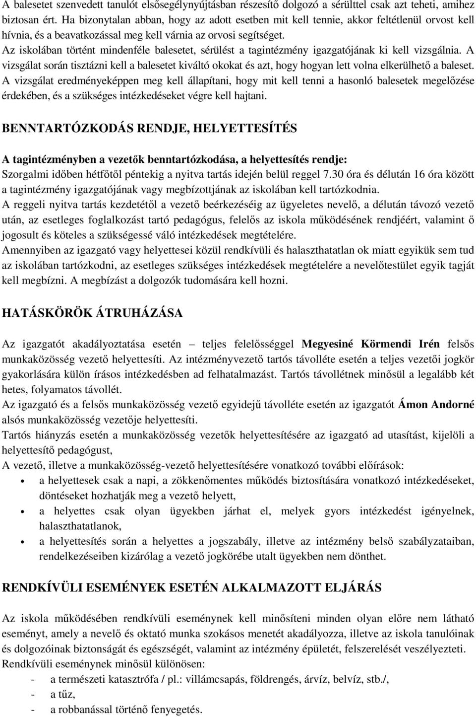 Az iskolában történt mindenféle balesetet, sérülést a tagintézmény igazgatójának ki kell vizsgálnia.