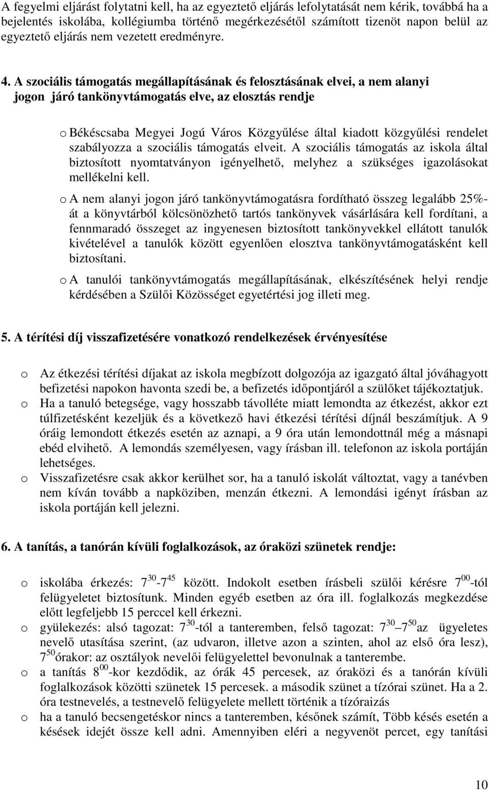 A szociális támogatás megállapításának és felosztásának elvei, a nem alanyi jogon járó tankönyvtámogatás elve, az elosztás rendje o Békéscsaba Megyei Jogú Város Közgyűlése által kiadott közgyűlési
