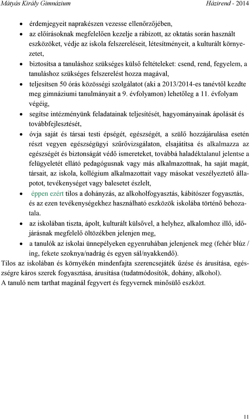 2013/2014-es tanévtől kezdte meg gimnáziumi tanulmányait a 9. évfolyamon) lehetőleg a 11.