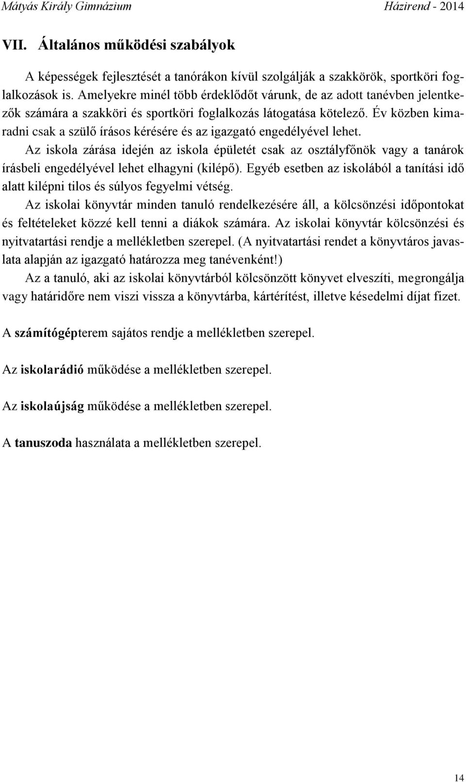 Év közben kimaradni csak a szülő írásos kérésére és az igazgató engedélyével lehet.