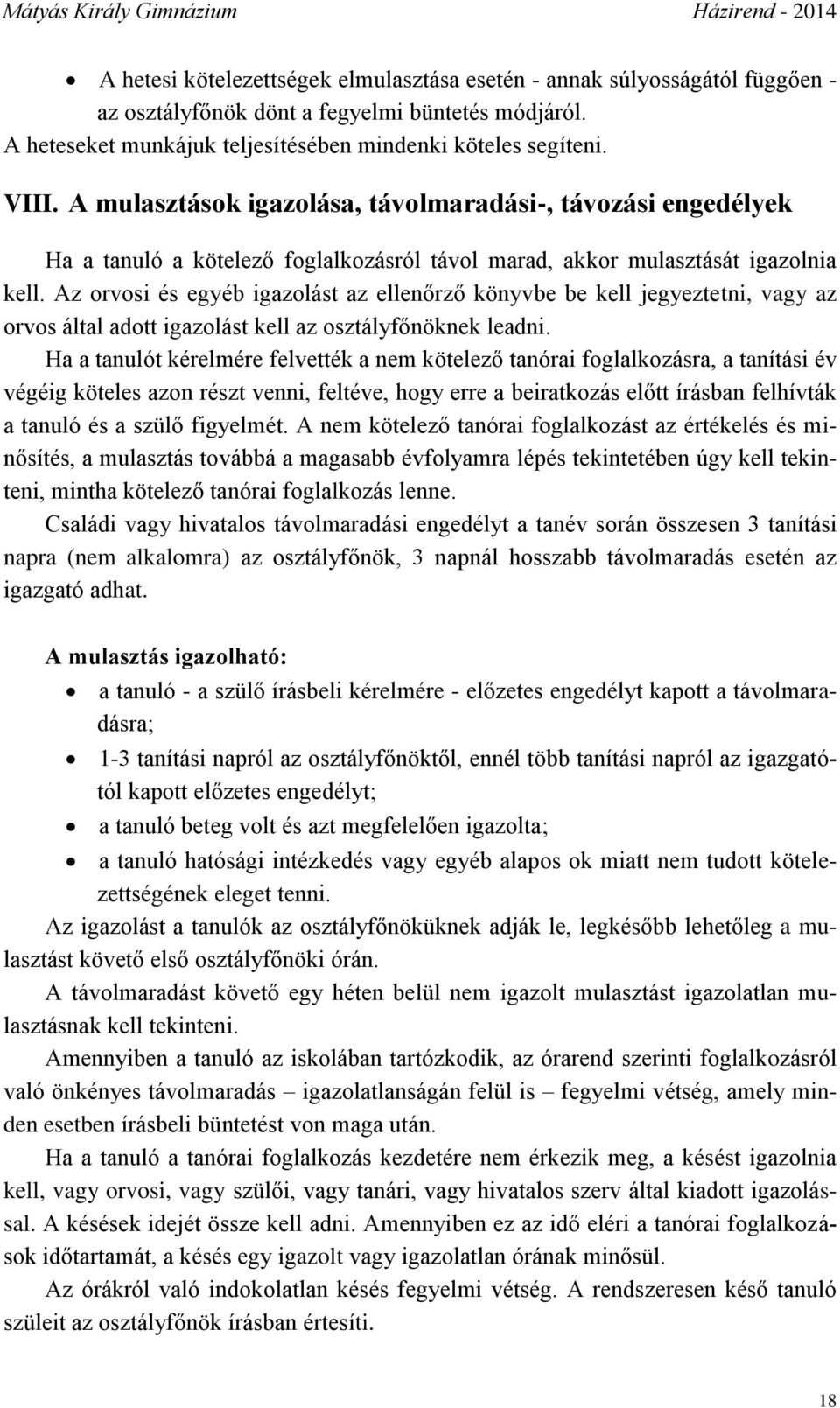 Az orvosi és egyéb igazolást az ellenőrző könyvbe be kell jegyeztetni, vagy az orvos által adott igazolást kell az osztályfőnöknek leadni.