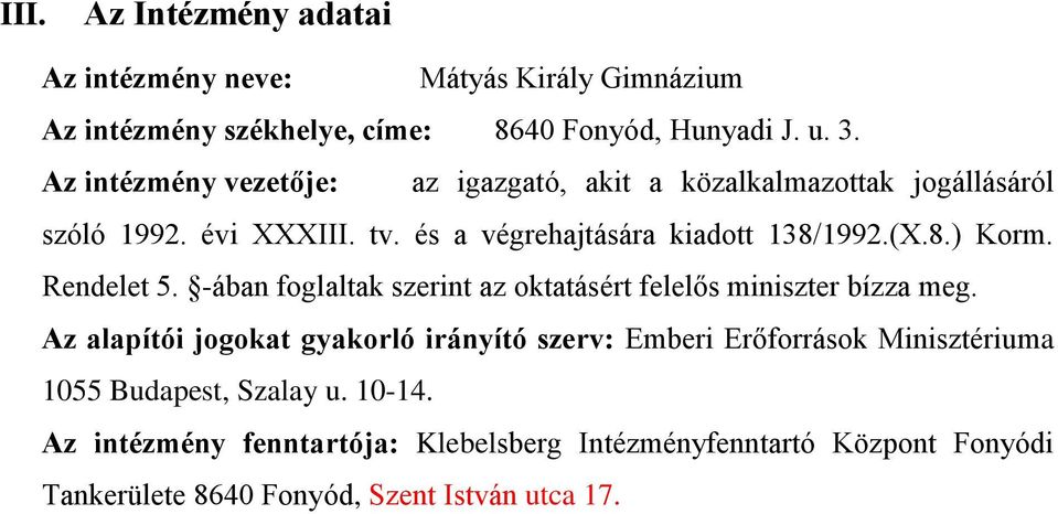Rendelet 5. -ában foglaltak szerint az oktatásért felelős miniszter bízza meg.