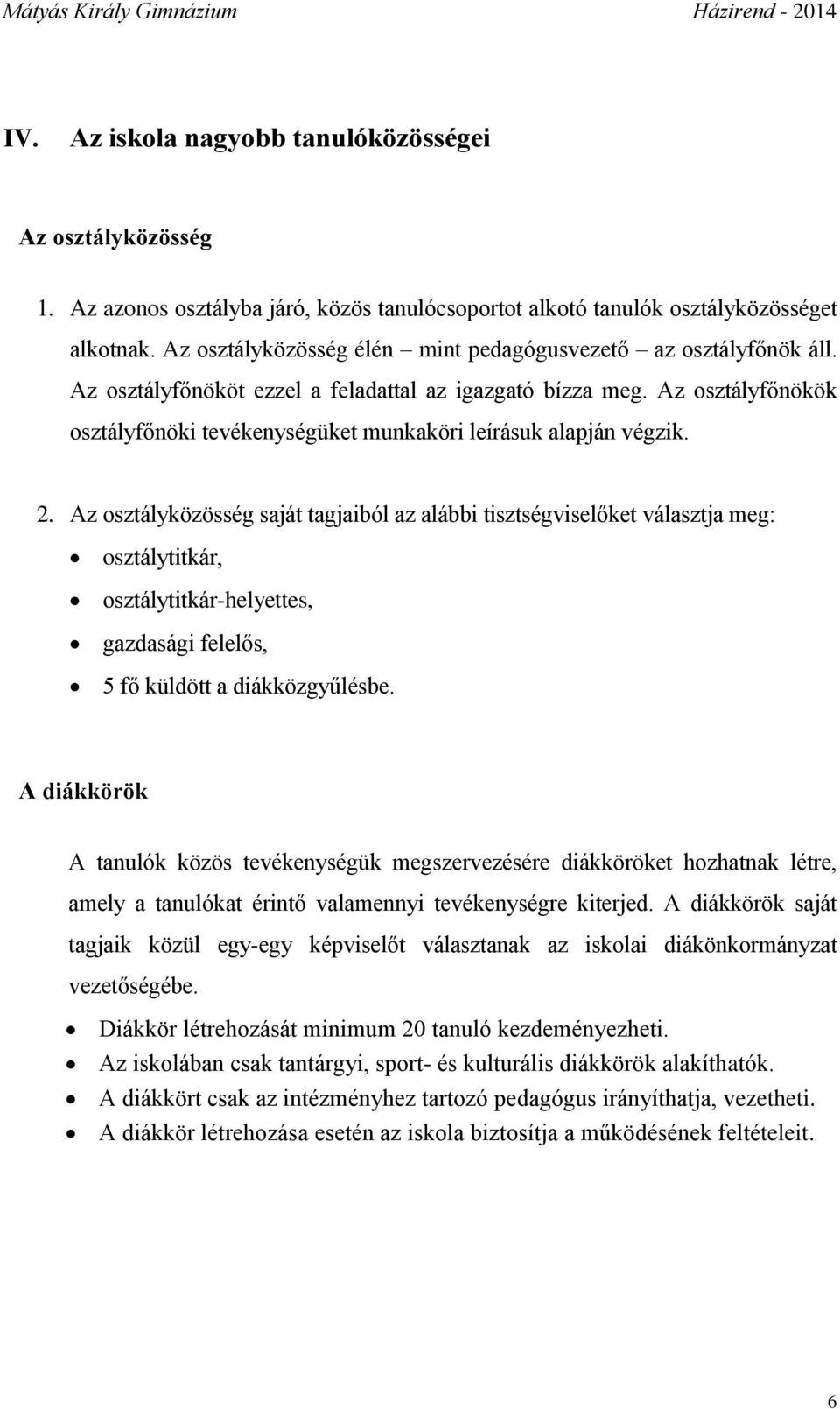 Az osztályfőnökök osztályfőnöki tevékenységüket munkaköri leírásuk alapján végzik. 2.