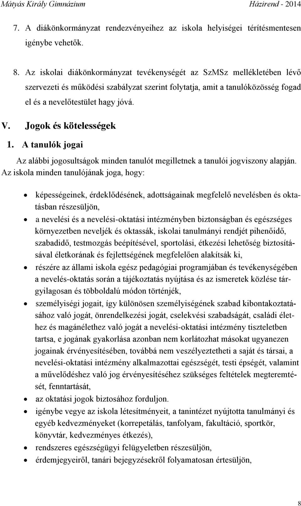 Jogok és kötelességek 1. A tanulók jogai Az alábbi jogosultságok minden tanulót megilletnek a tanulói jogviszony alapján.