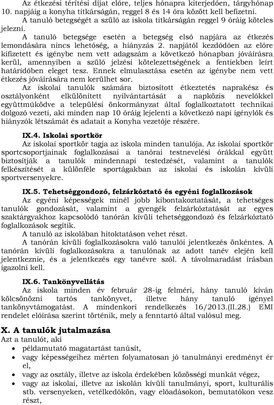 napjától kezdődően az előre kifizetett és igénybe nem vett adagszám a következő hónapban jóváírásra kerül, amennyiben a szülő jelzési kötelezettségének a fentiekben leírt határidőben eleget tesz.