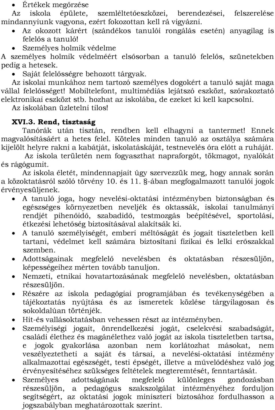 Saját felelősségre behozott tárgyak. Az iskolai munkához nem tartozó személyes dogokért a tanuló saját maga vállal felelősséget!