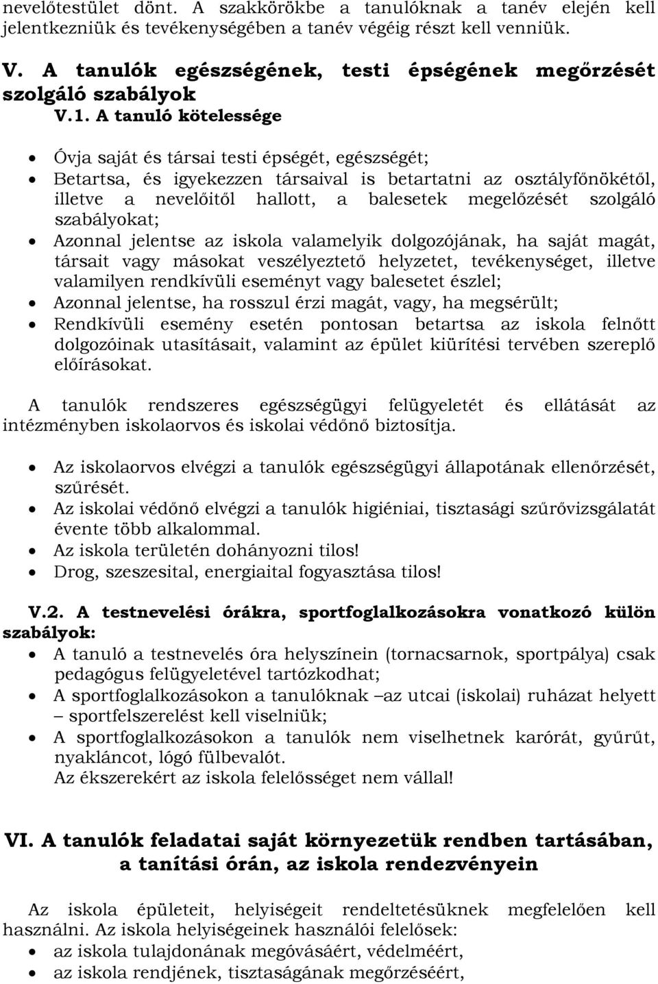 A tanuló kötelessége Óvja saját és társai testi épségét, egészségét; Betartsa, és igyekezzen társaival is betartatni az osztályfőnökétől, illetve a nevelőitől hallott, a balesetek megelőzését