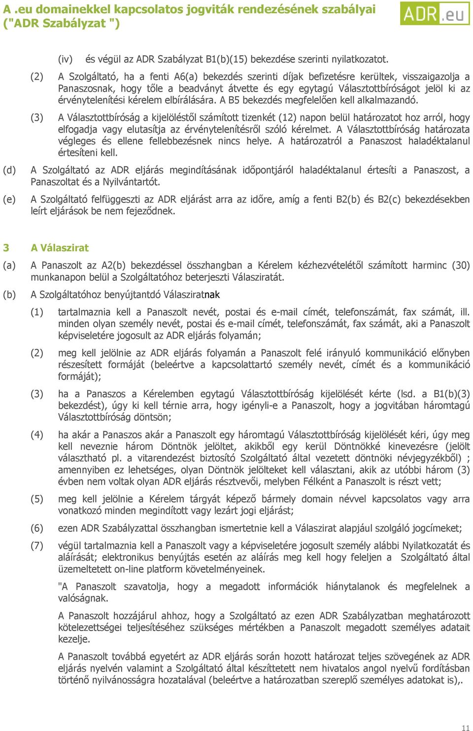 érvénytelenítési kérelem elbírálására. A B5 bekezdés megfelelően kell alkalmazandó.