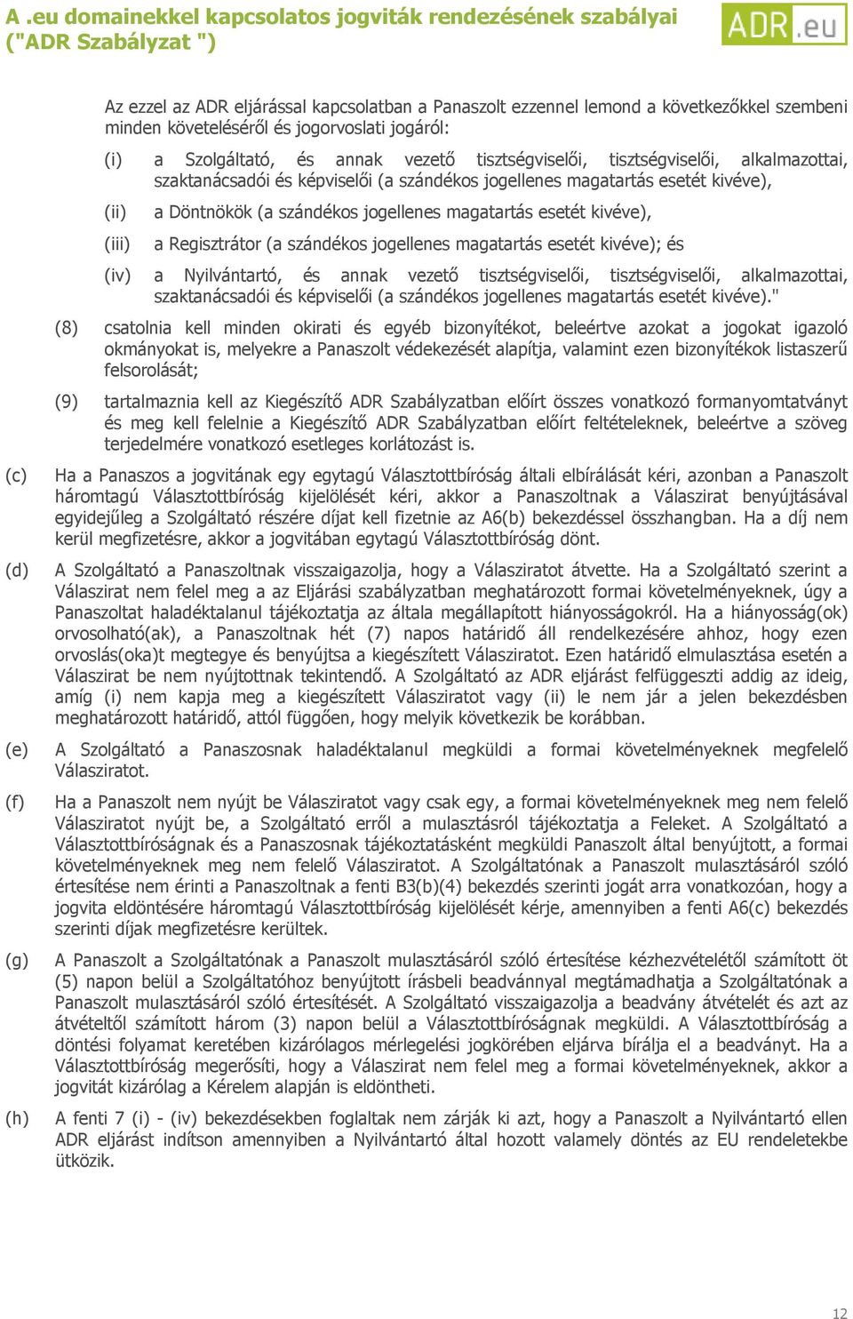 (iii) a Regisztrátor (a szándékos jogellenes magatartás esetét kivéve); és (iv) a Nyilvántartó, és annak vezető tisztségviselői, tisztségviselői, alkalmazottai, szaktanácsadói és képviselői (a