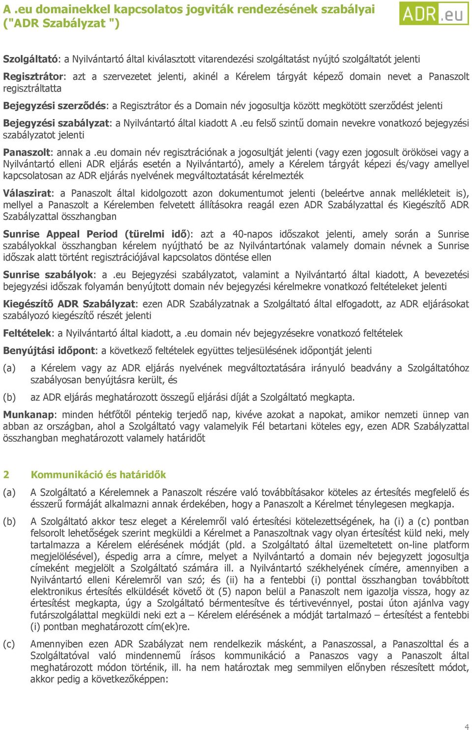 eu felső szintű domain nevekre vonatkozó bejegyzési szabályzatot jelenti Panaszolt: annak a.